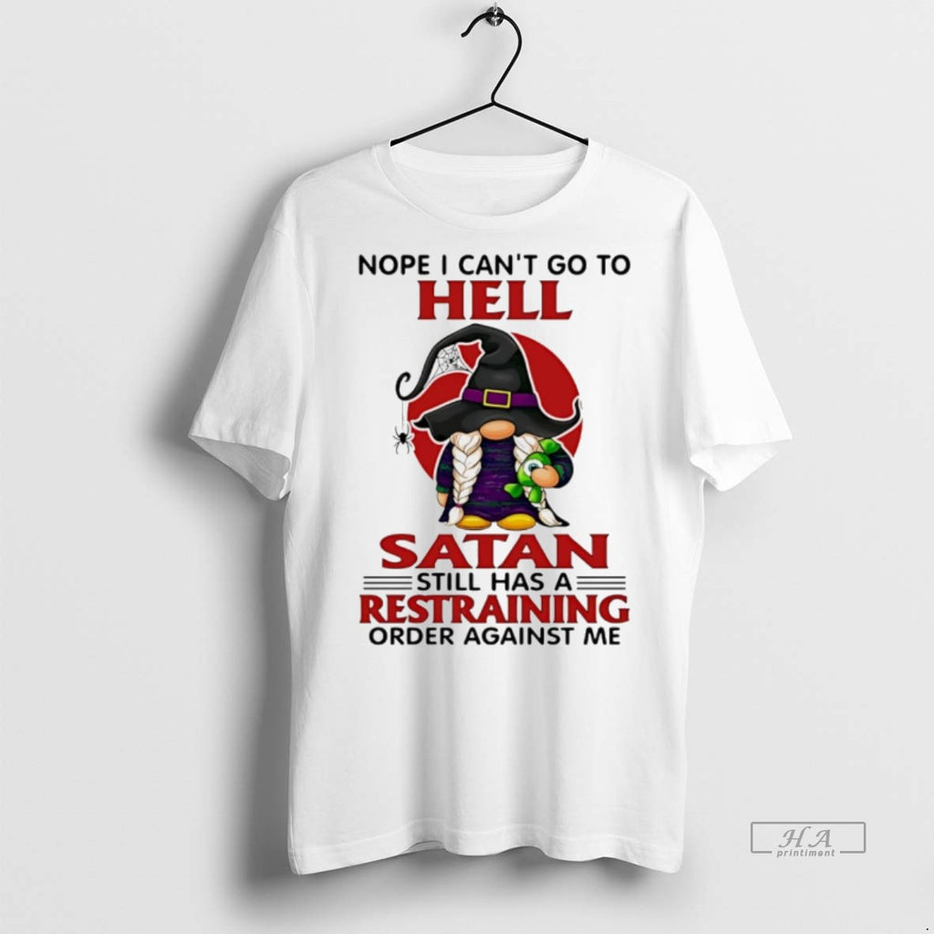 Trendy Official Gnome Nope I Cant Go To Hell Satan Still Has A Restraining Order