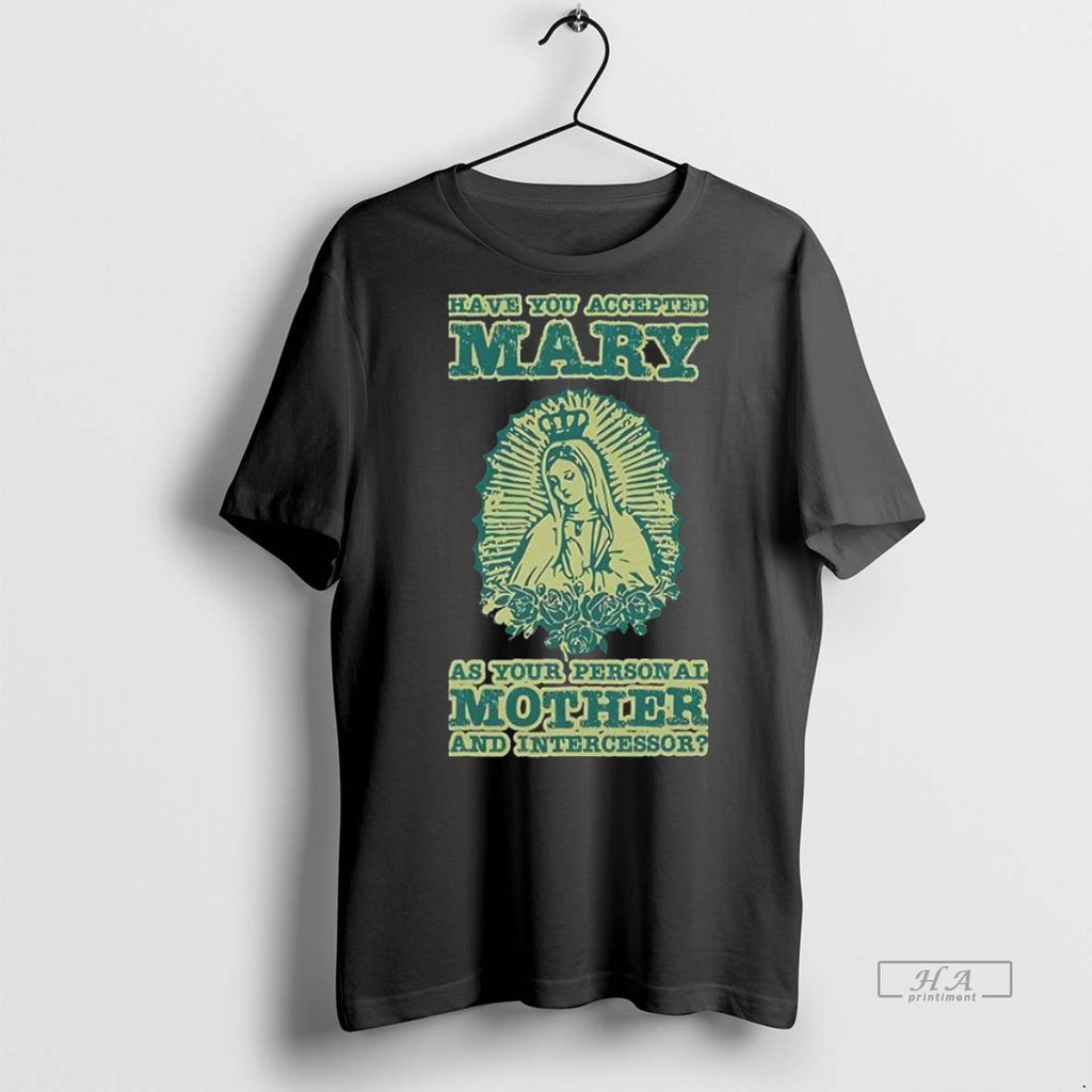 Trendy Official Have You Accepted Mary As Your Personal Mother And Intercessor Tee Sweater
