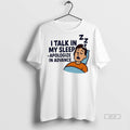 Trendy Official I Talk In My Sleep Apologize In Advance Tee Sweater