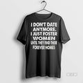 Trendy Official I Dont Date Anymore I Just Foster Women Until They Find Their Forever