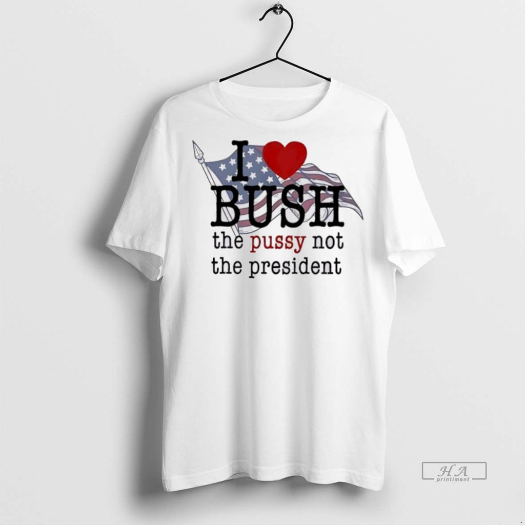 Trendy Official I Love Bush The Pussy Not The President Tee Sweater