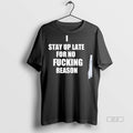 Trendy Official I Stay Up Late For No Fucking Reason Tee Sweater