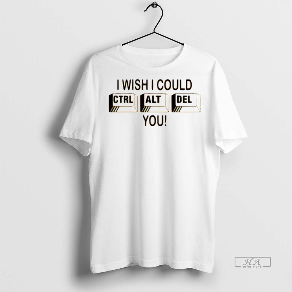 Trendy Official I Wish I Could Ctrl Alt Del You Tee Sweater