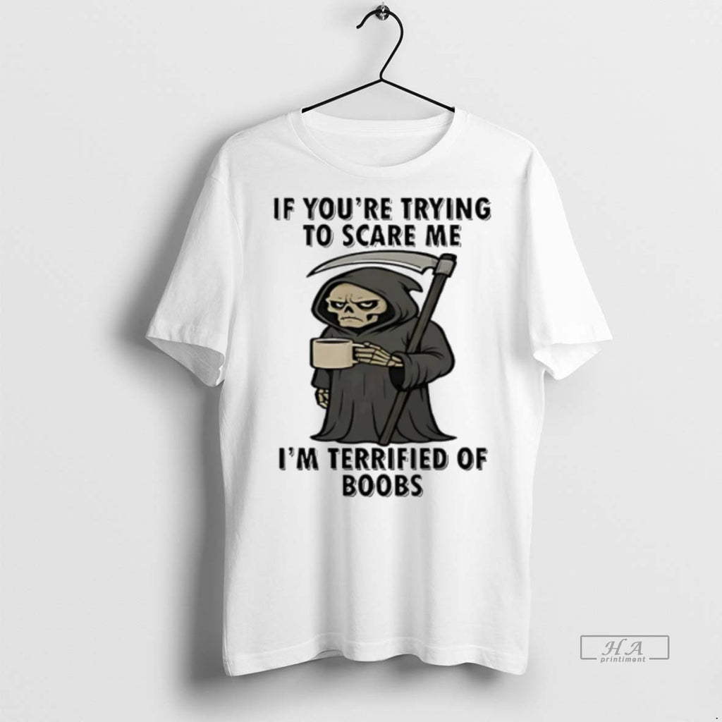 Trendy Official If Youre Trying To Scare Me Im Terrified Of Boobs Tee Sweater