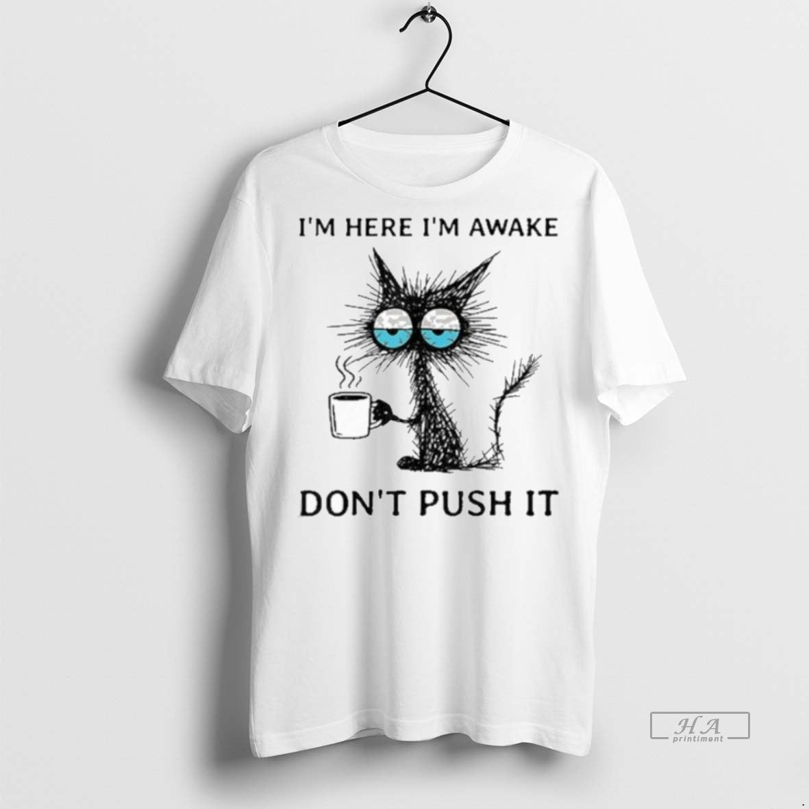 Trendy Official Im Here Im Awake Cat Coffee Dont Push It Tee Sweater