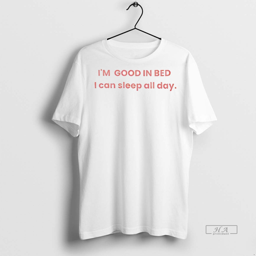 Trendy Official Im Good In Bed I Can Sleep All Day Tee Sweater