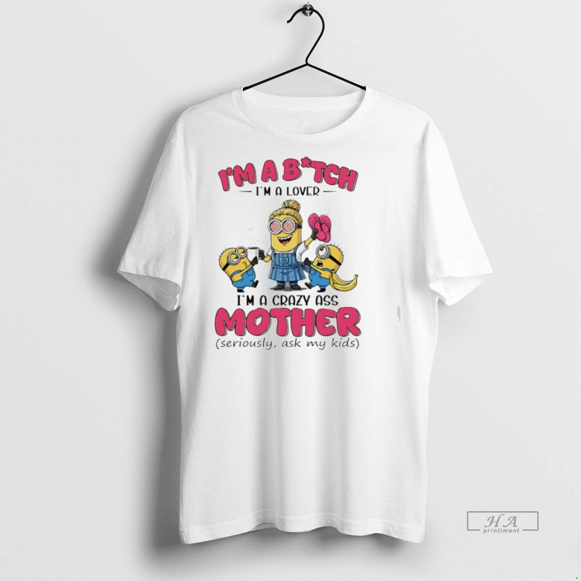 Trendy Official Minions Banana Im Bitch Im A Lover Im A Crazy Ass Mother Tee