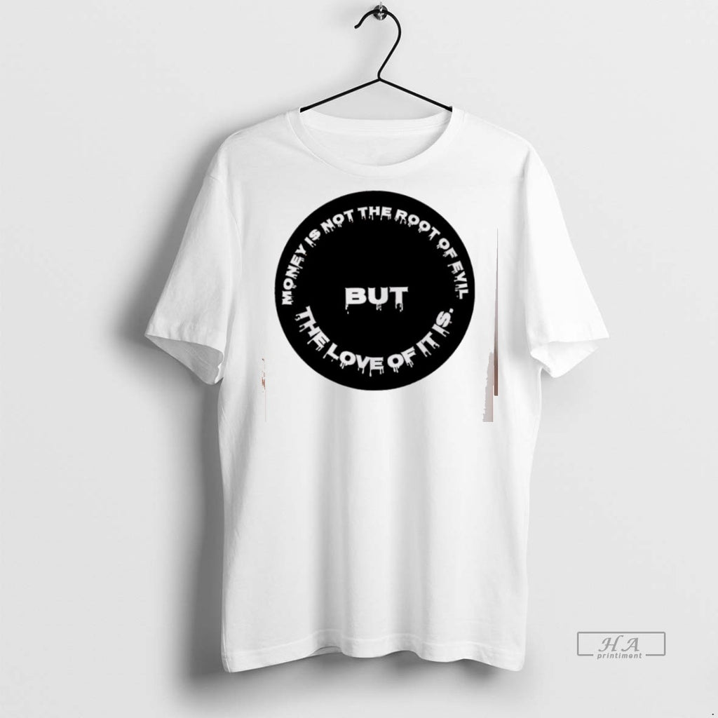 Trendy Official Money Is Not The Root Of Evil But The Love Of It Is