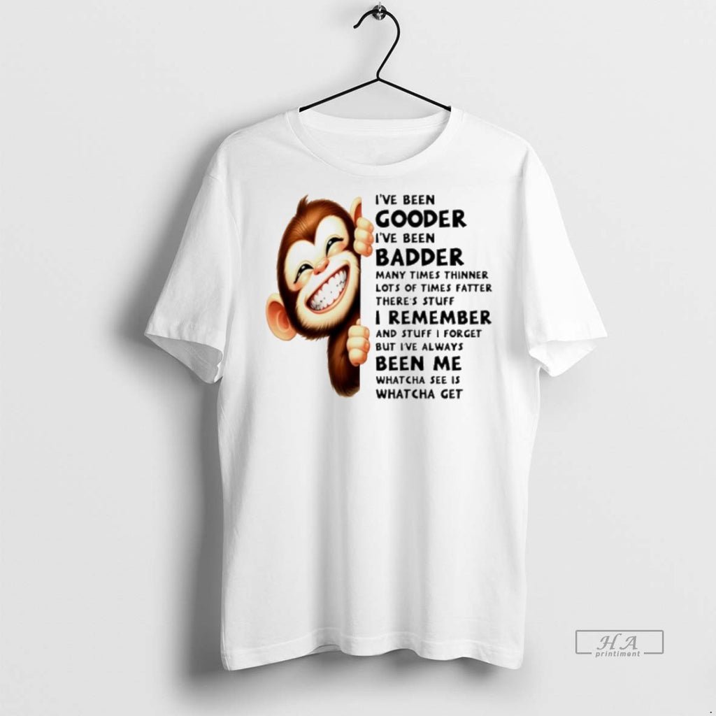 Trendy Official Monkey Ive Been Gooder Ive Been Badder Many Times Thinner Lots Of Times