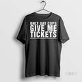 Trendy Official Only Gay Cops Give Me Tickets Tee Sweater