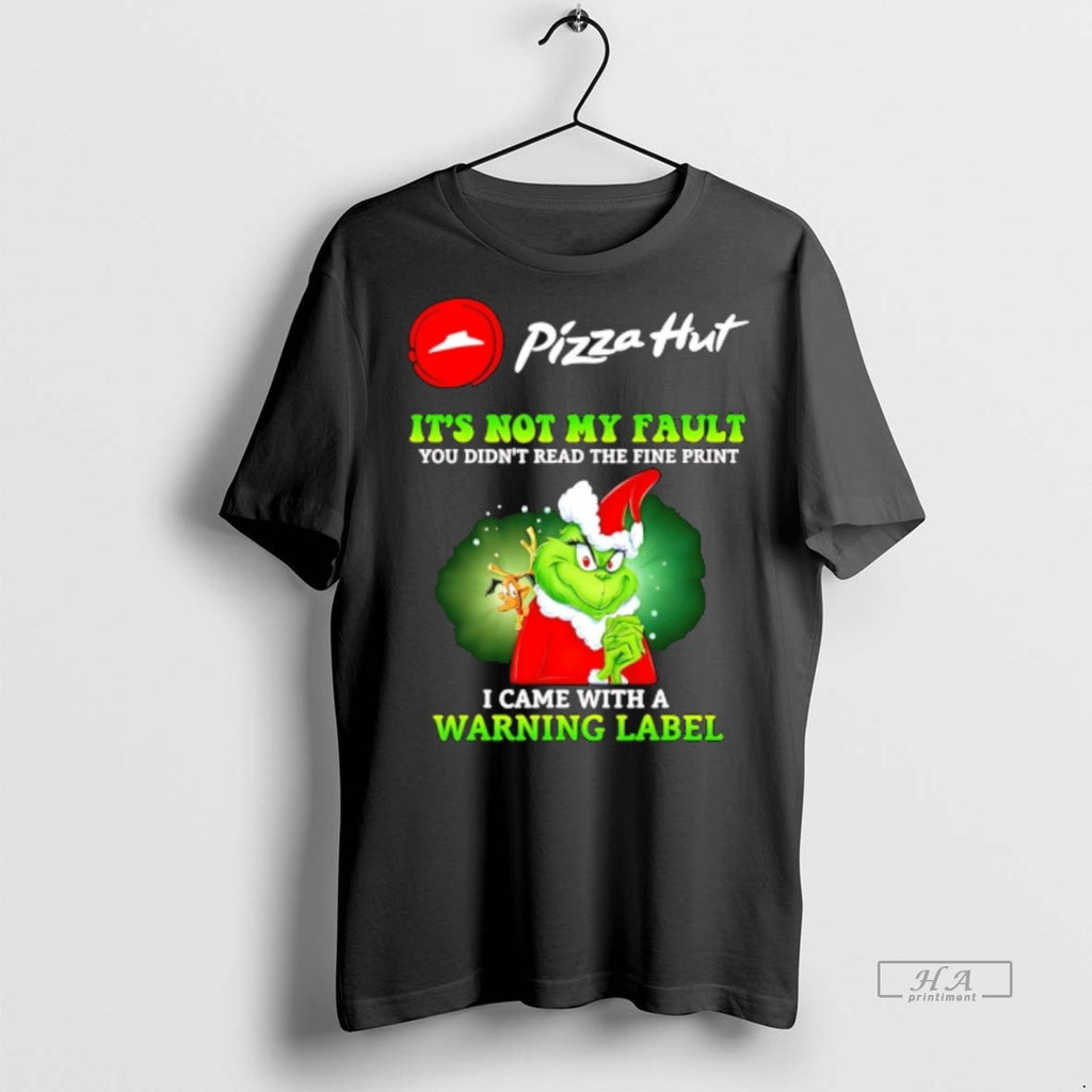Trendy Official Pizza Hut X Grinch Its Not My Fault You Didnt Read The Fine
