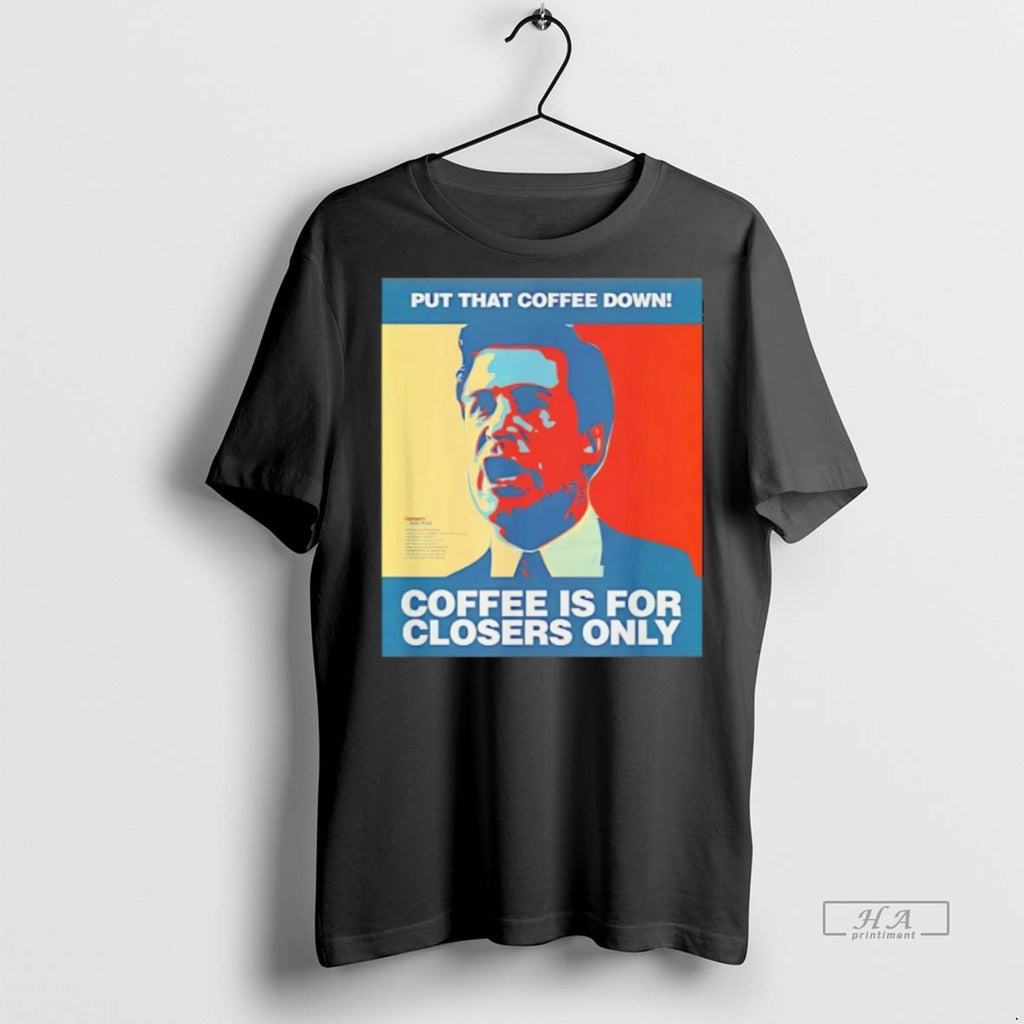 Trendy Official Put That Coffee Down Coffee Is For Closers Only Tee Sweater