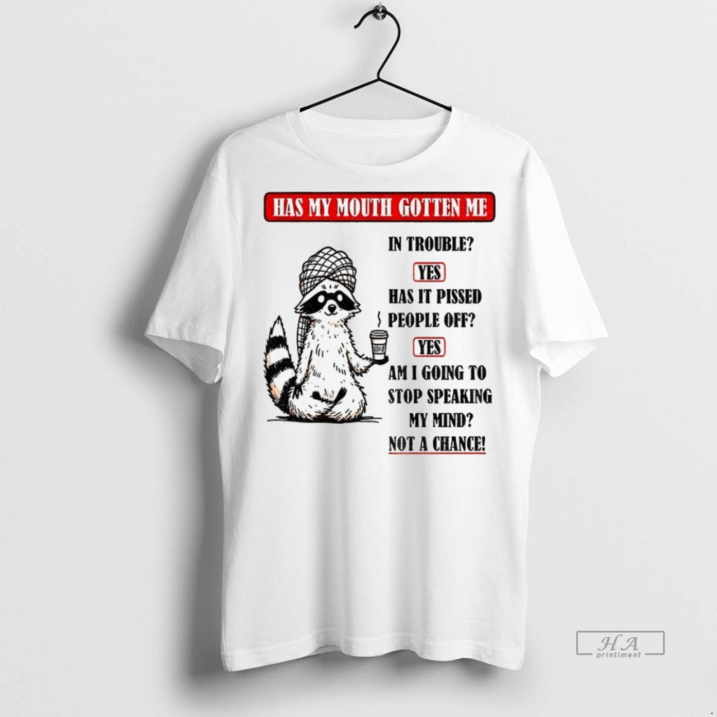 Trendy Official Raccoon Has My Mouth Gotten Me In Trouble Yes Has It Pissed People