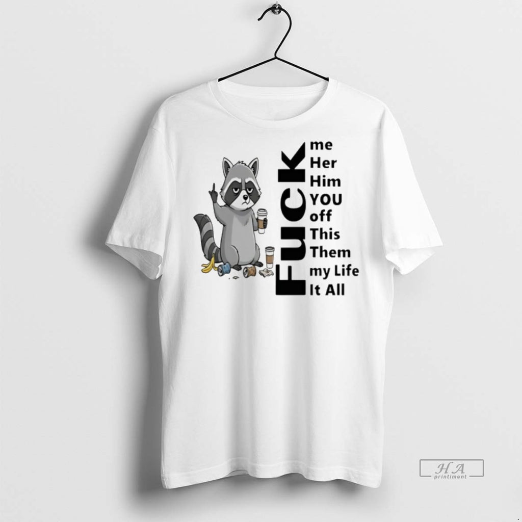 Trendy Official Raccoon Me Her Him You Off This Them My Life It All Fuck