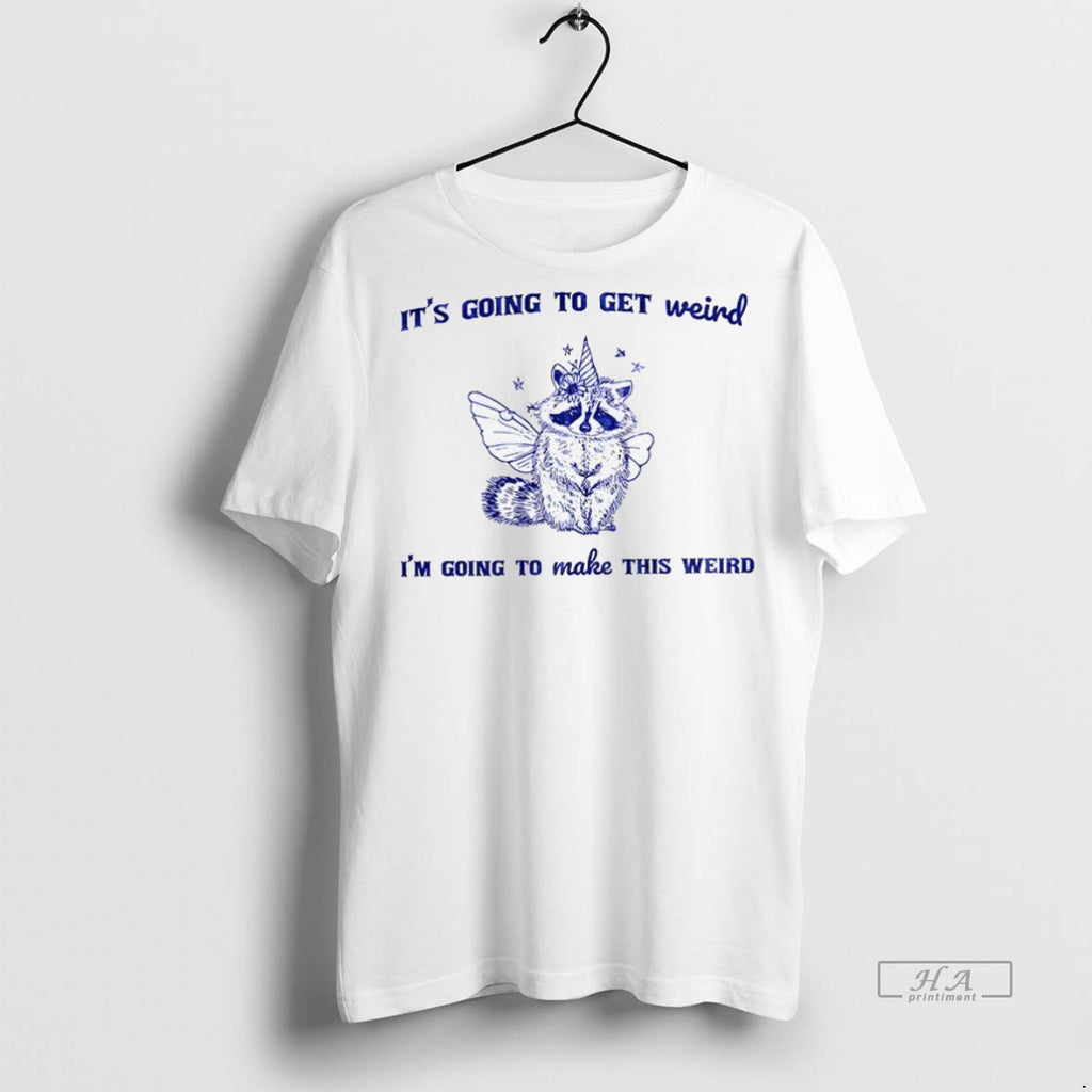 Trendy Official Raccoon Unicorn Its Going To Get Weird Im Going To Make This Weird