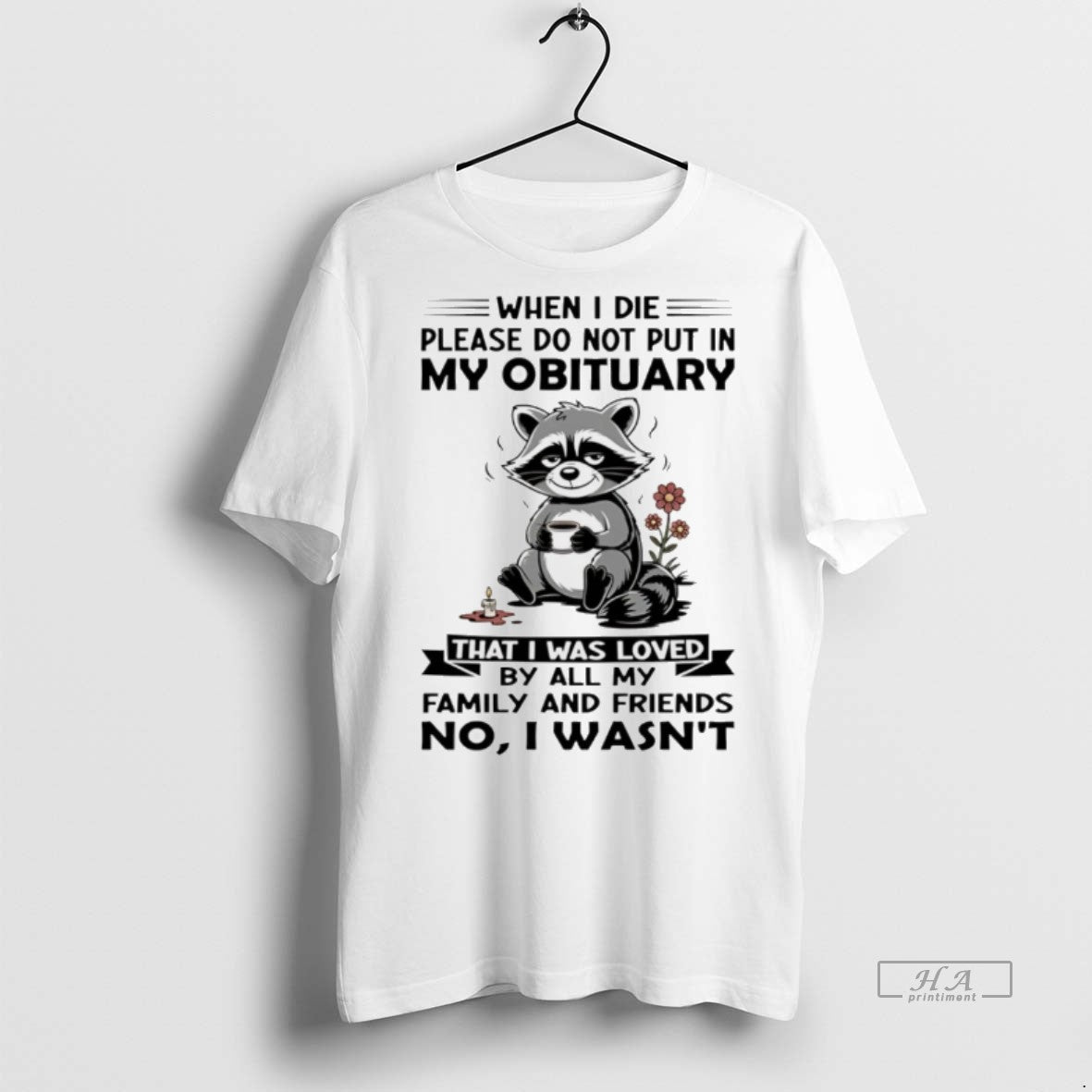Trendy Official Racoon When I Die Please Do Not Put In My Obituary That