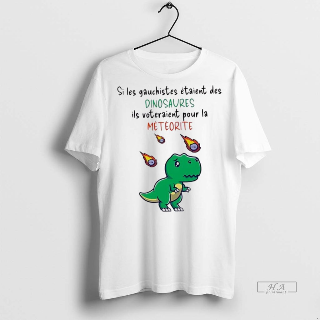 Trendy Official Si Les Gauchistes Etaient Des Dinosaures Ils Voteraient Pour La Meteorite Tee Sweater