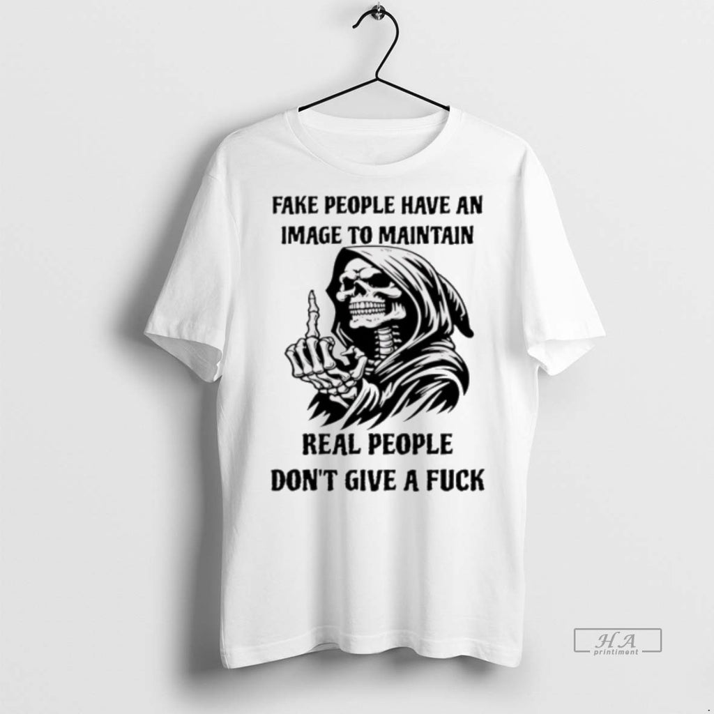 Trendy Official Skull Fake People Have An Image To Maintain Real People Dont Give