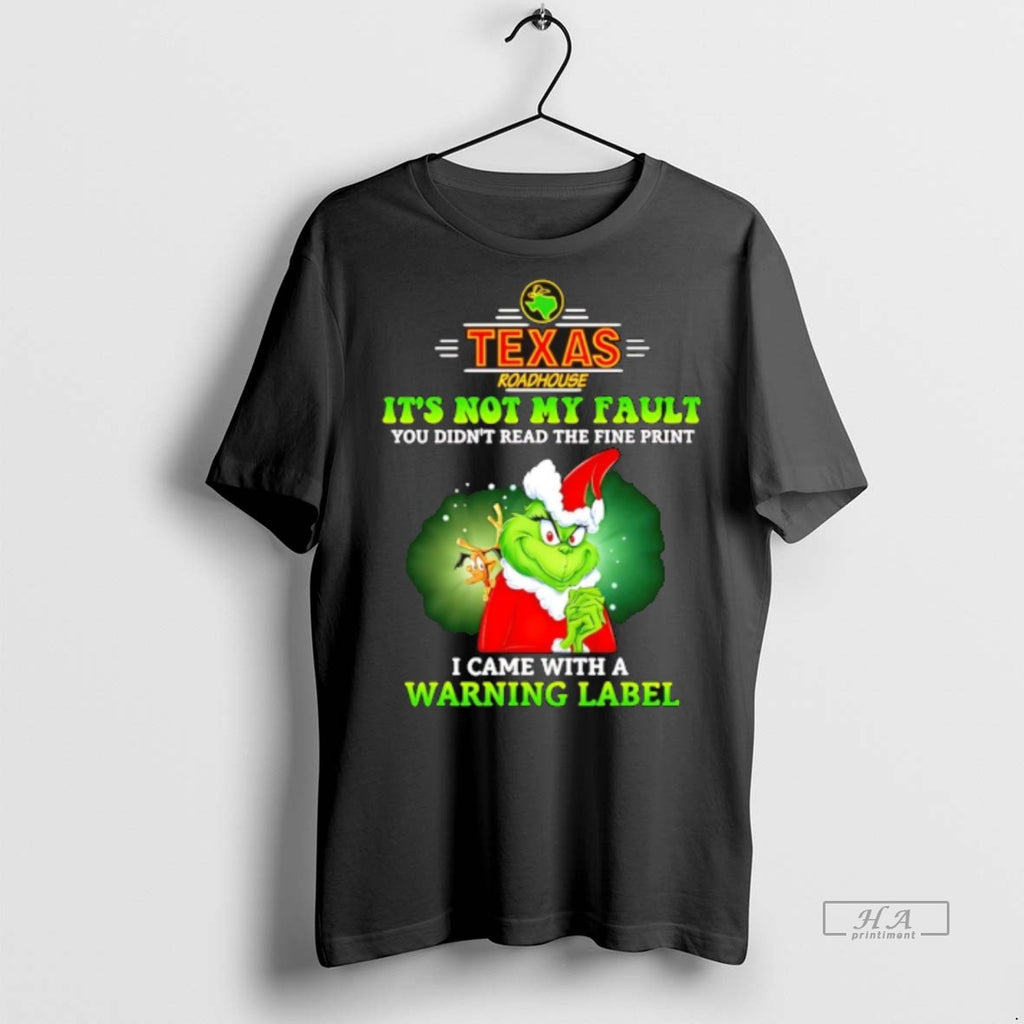 Trendy Official Texas Roadhouse X Grinch Its Not My Fault You Didnt Read The Fine