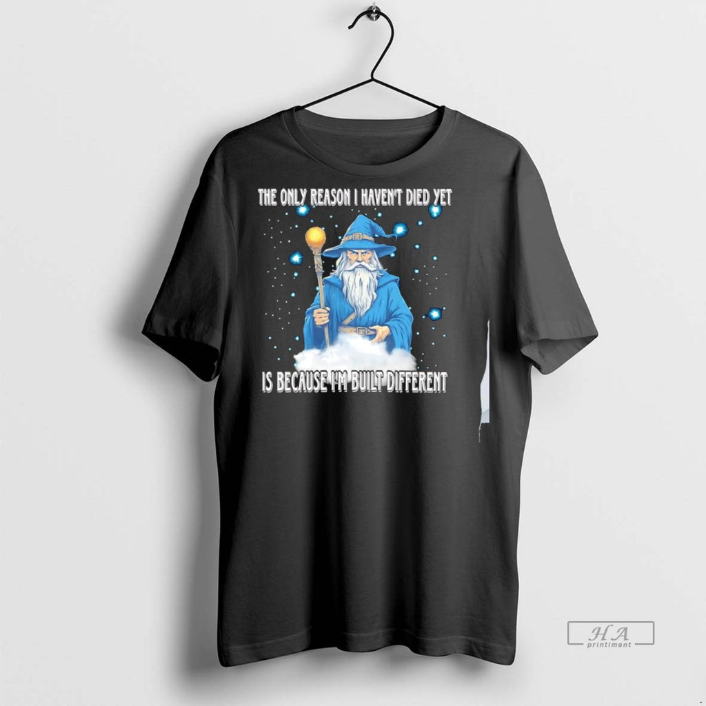 Trendy Official The Only Reason I Havent Died Yet Is Because Im Built Different Tee