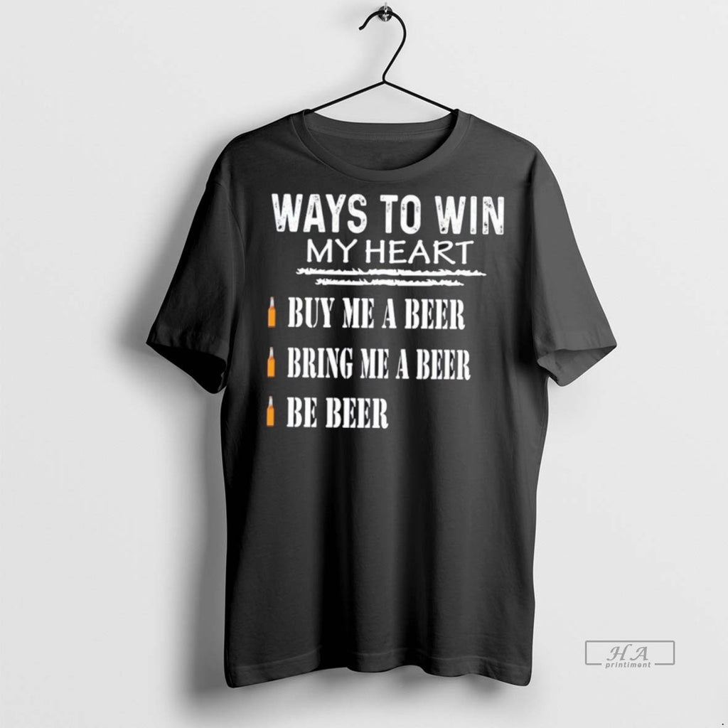 Trendy Official Ways To Win My Heart Buy Me A Beer Bring Me A Beer