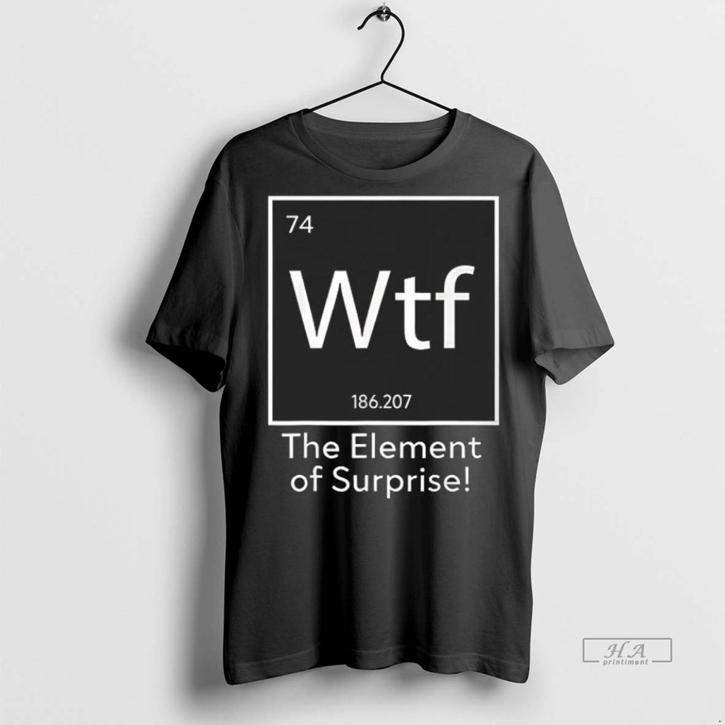 Trendy Official Wtf The Element Of Suprise Tee Sweater