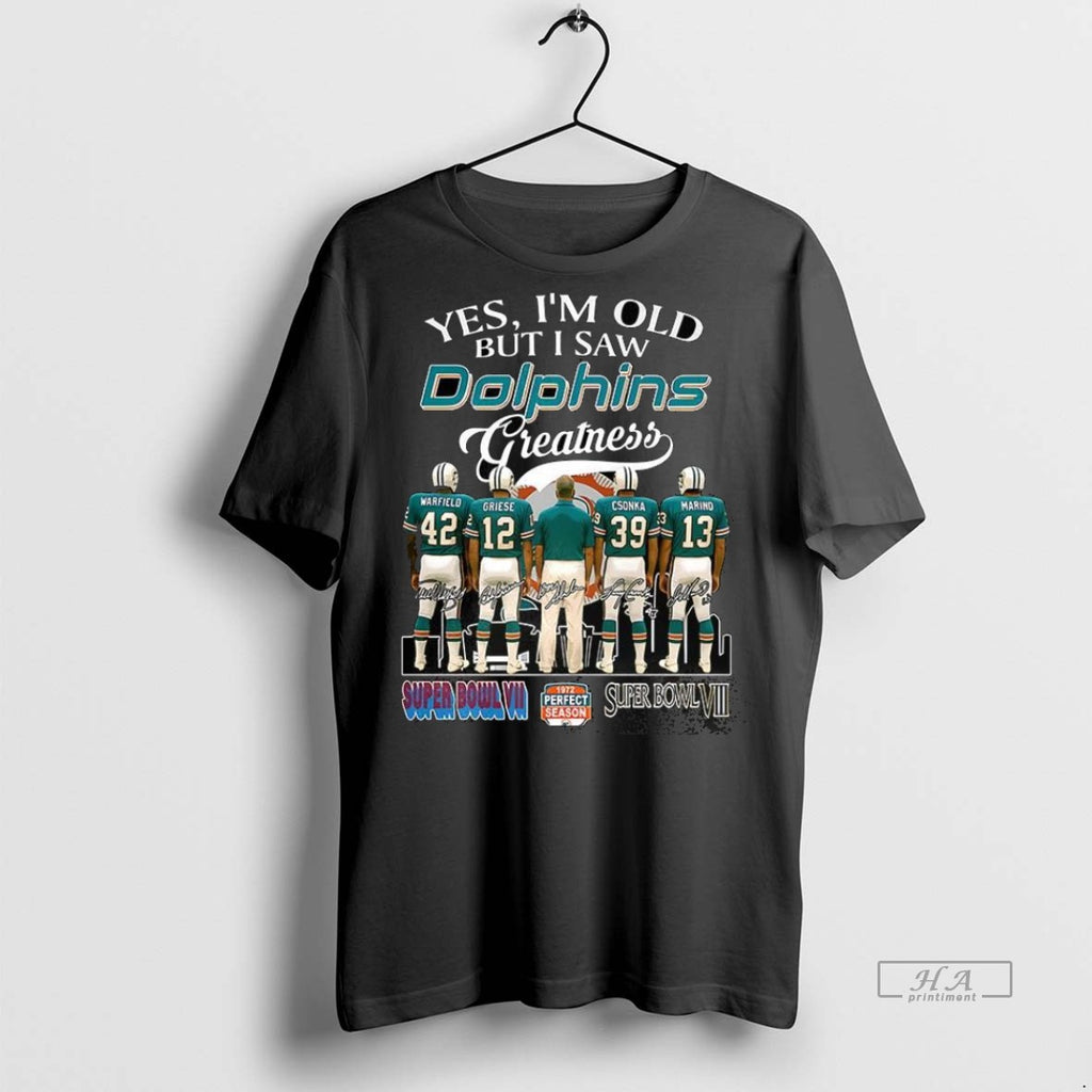 Trendy Official Yes Im Old But I Saw Miami Dolphins Greatness 1972 Perfect Season Player