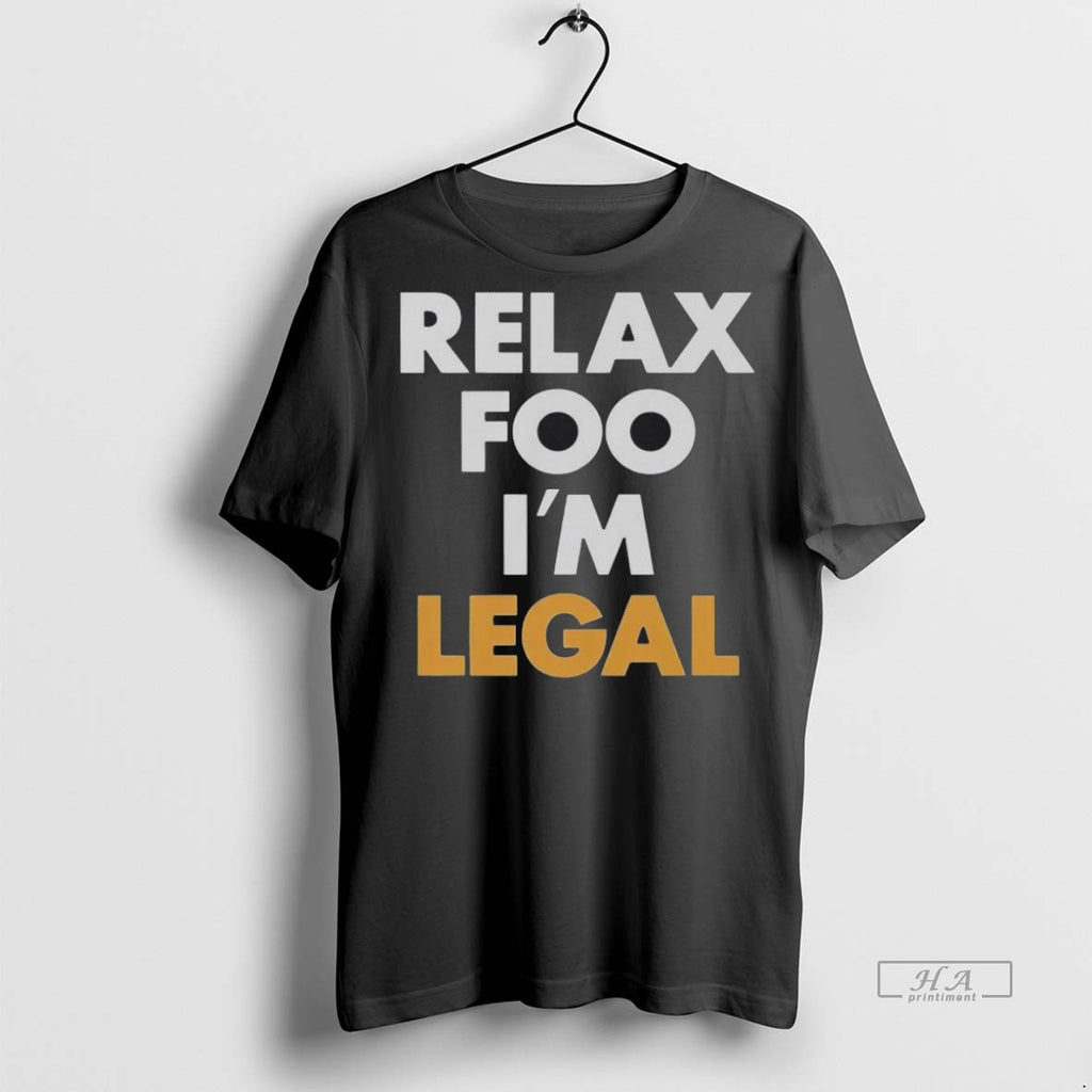Trendy Official Relax Foo Im Legal T Shirt 539srx Tee Sweater