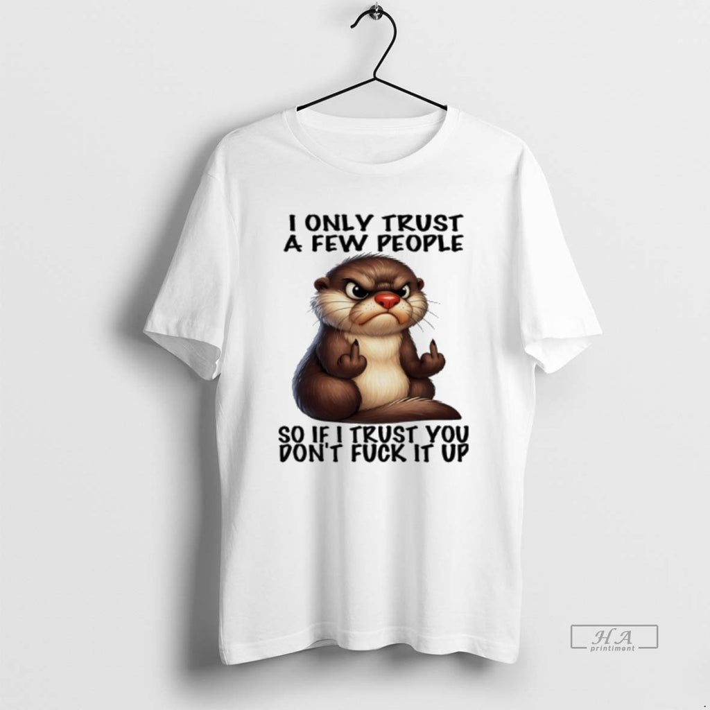 Trendy Otter Middle Finger I Only Trust A Few People So If I Trust You