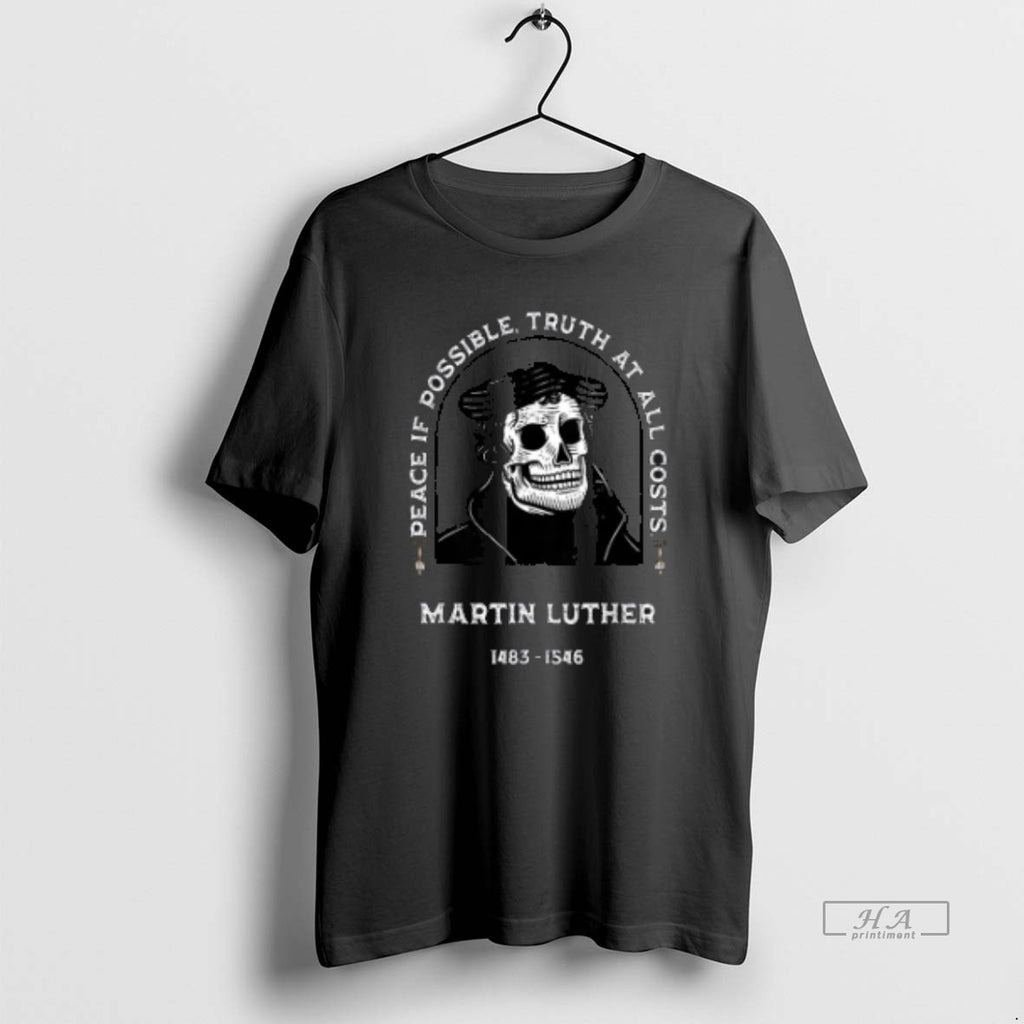 Trendy Peace If Possible Truth At All Costs Martin Luther