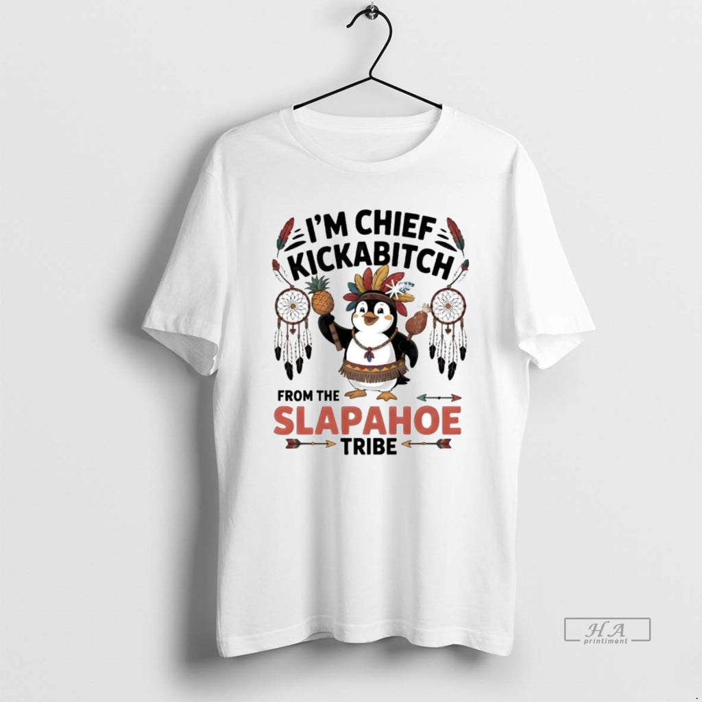 Trendy Penguin Im Chief Kickabitch From The Slapahoe Tribe