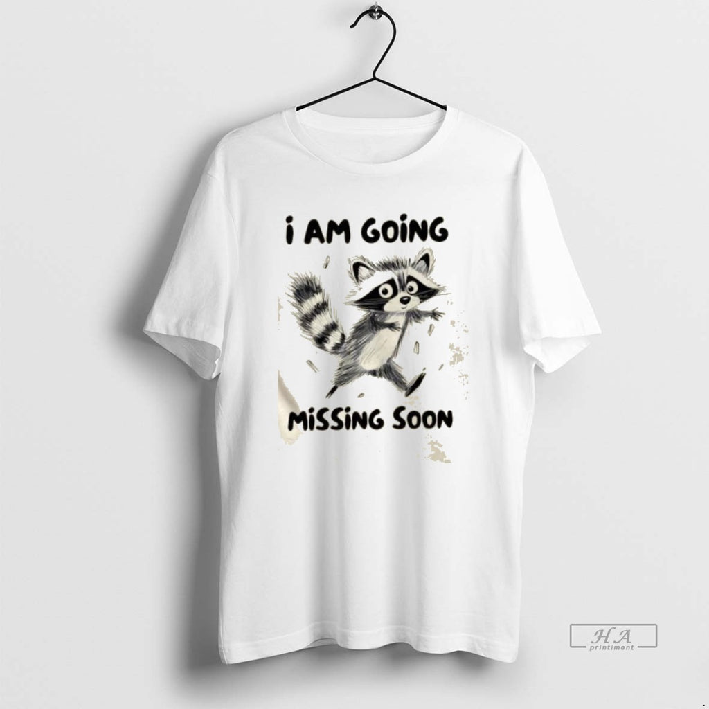 Trendy Raccoon I Am Going Missing Soon