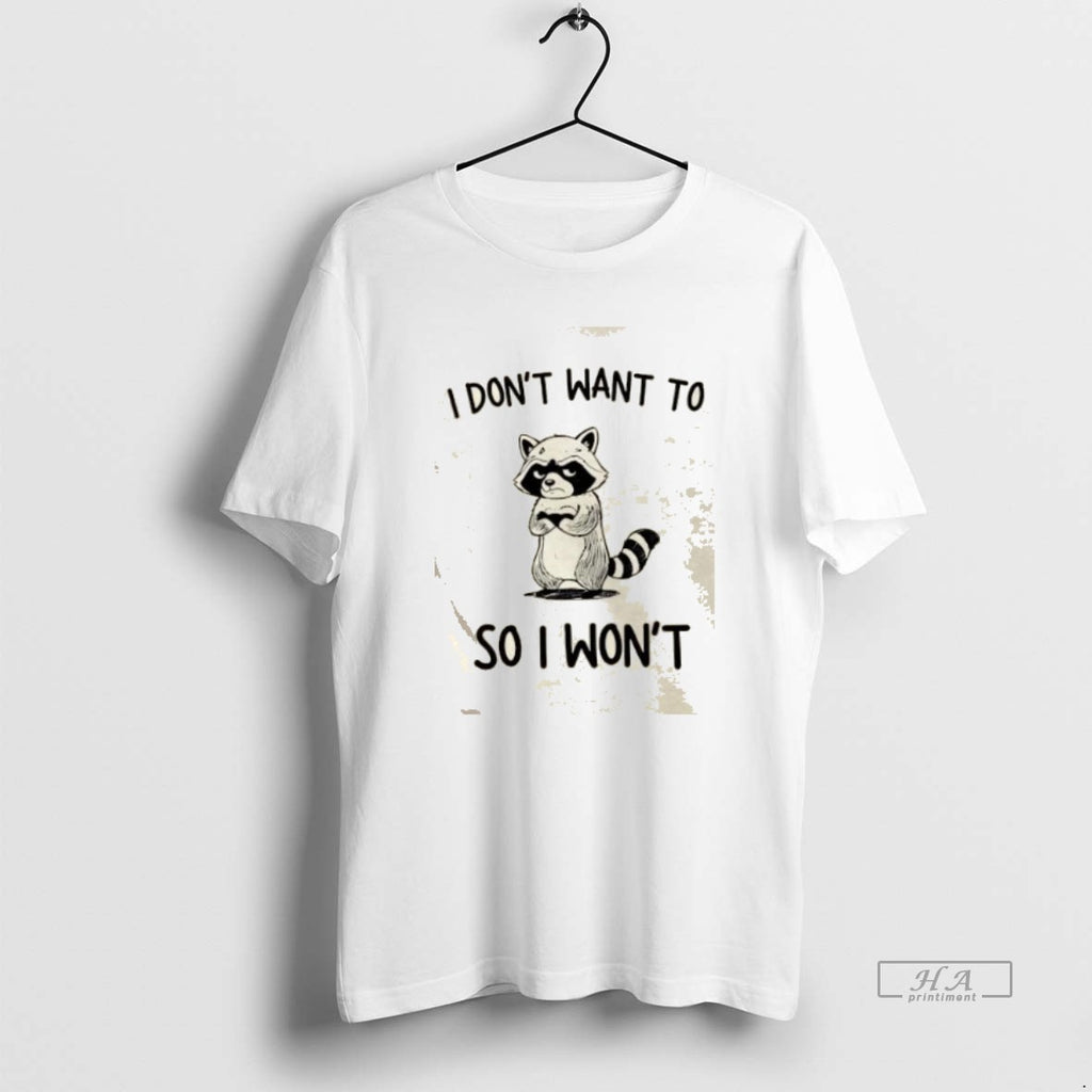 Trendy Raccoon I Dont Want To So I Wont