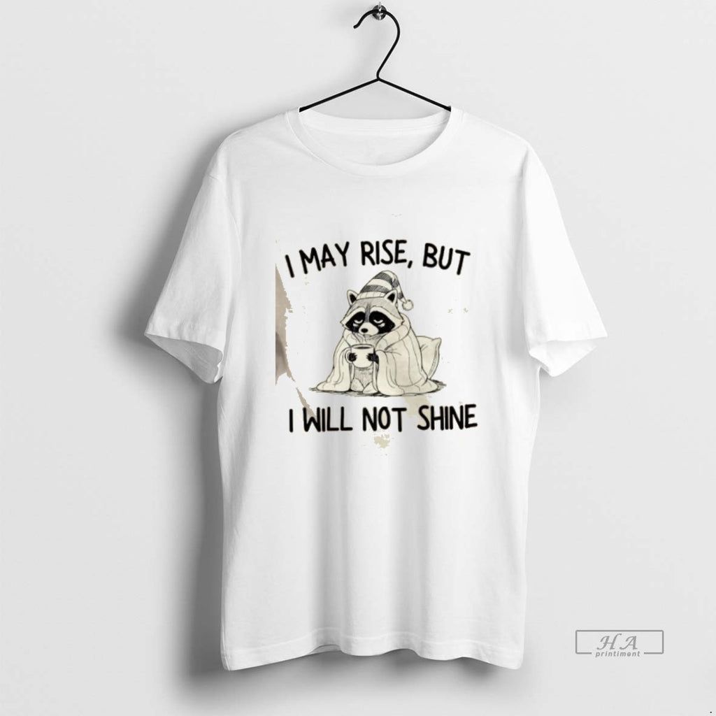 Trendy Raccoon I May Rise But I Will Not Shine