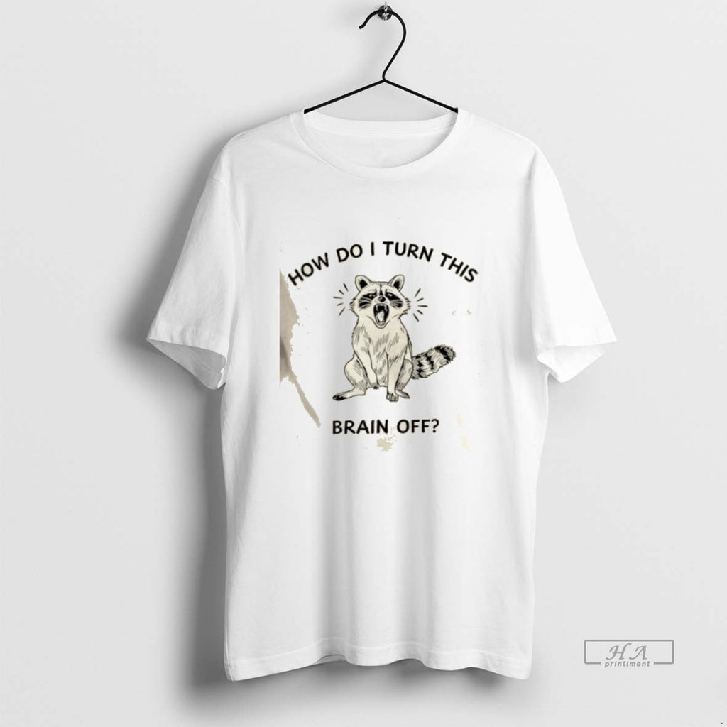 Trendy Raccoon How Do I Turn This Brain Off