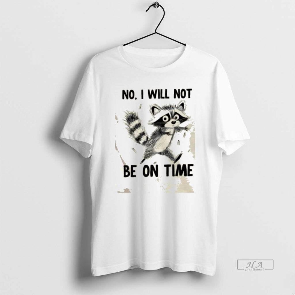 Trendy Raccoon No I Will Not Be On Time