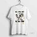 Trendy Raccoon No I Will Not Be On Time