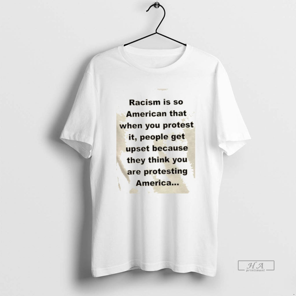 Trendy Racism Is So American That When You Protest It People Get Upset Because They
