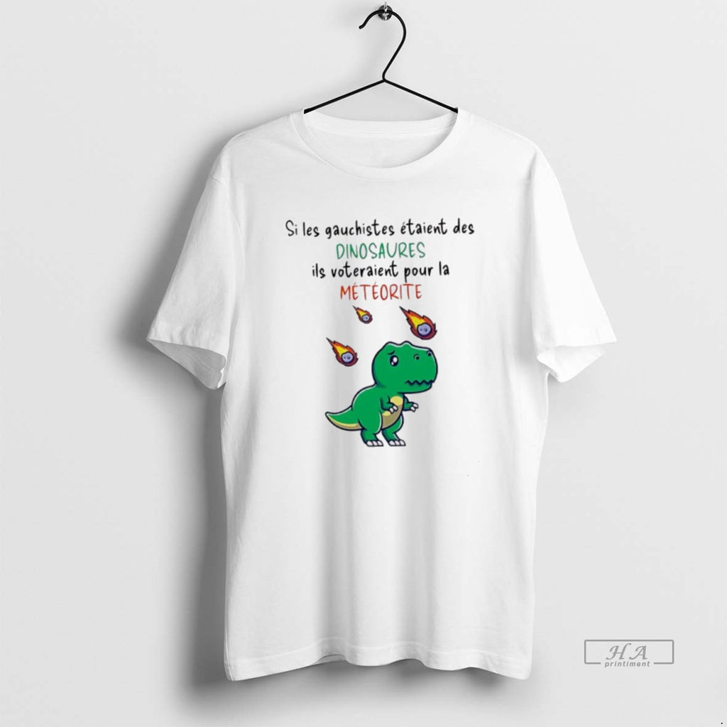 Trendy Si Les Gauchistes Etaient Des Dinosaures Ils Voteraient Pour La Meteorite