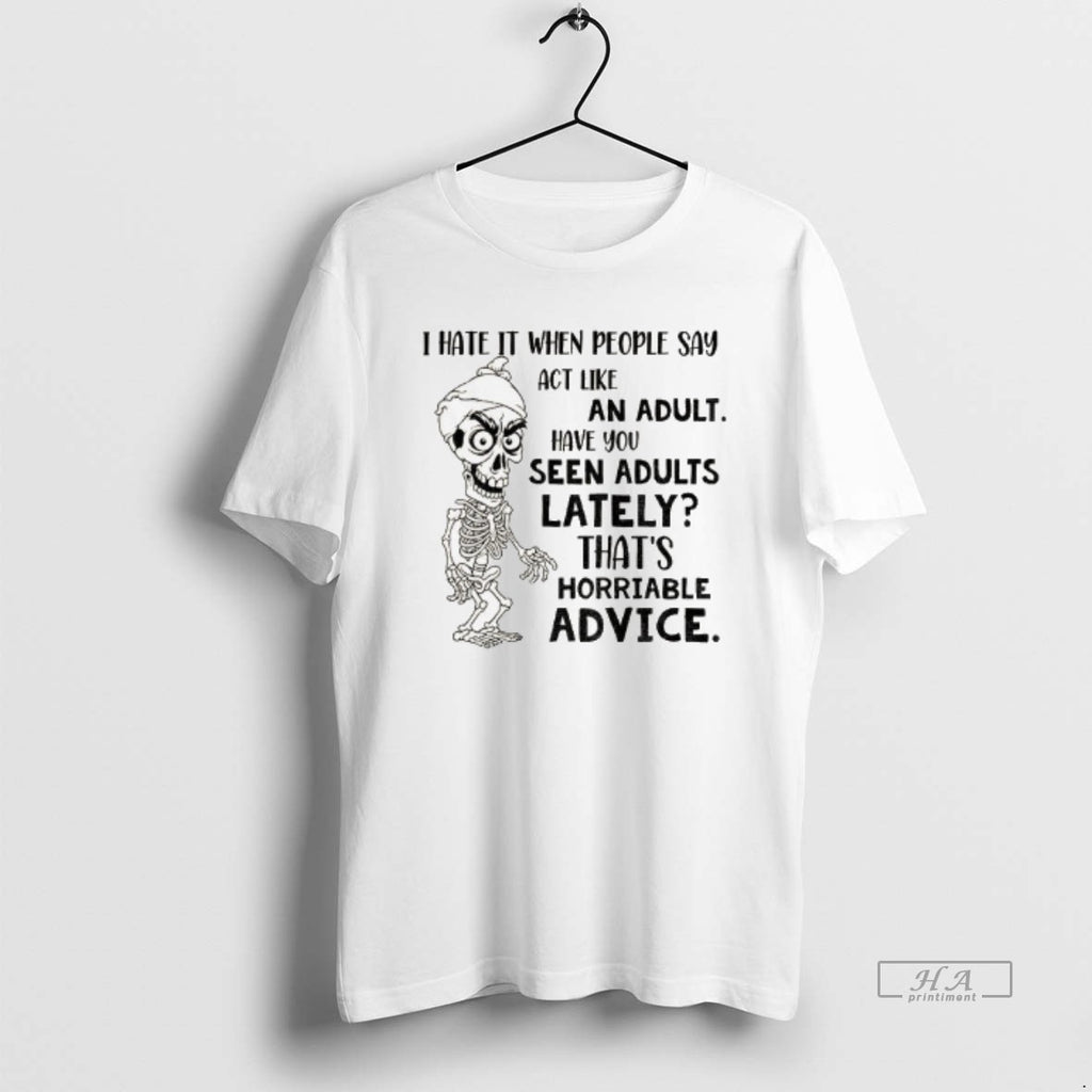 Trendy Skeleton I Hate It When People Say Act Like An Adult Have You Seen