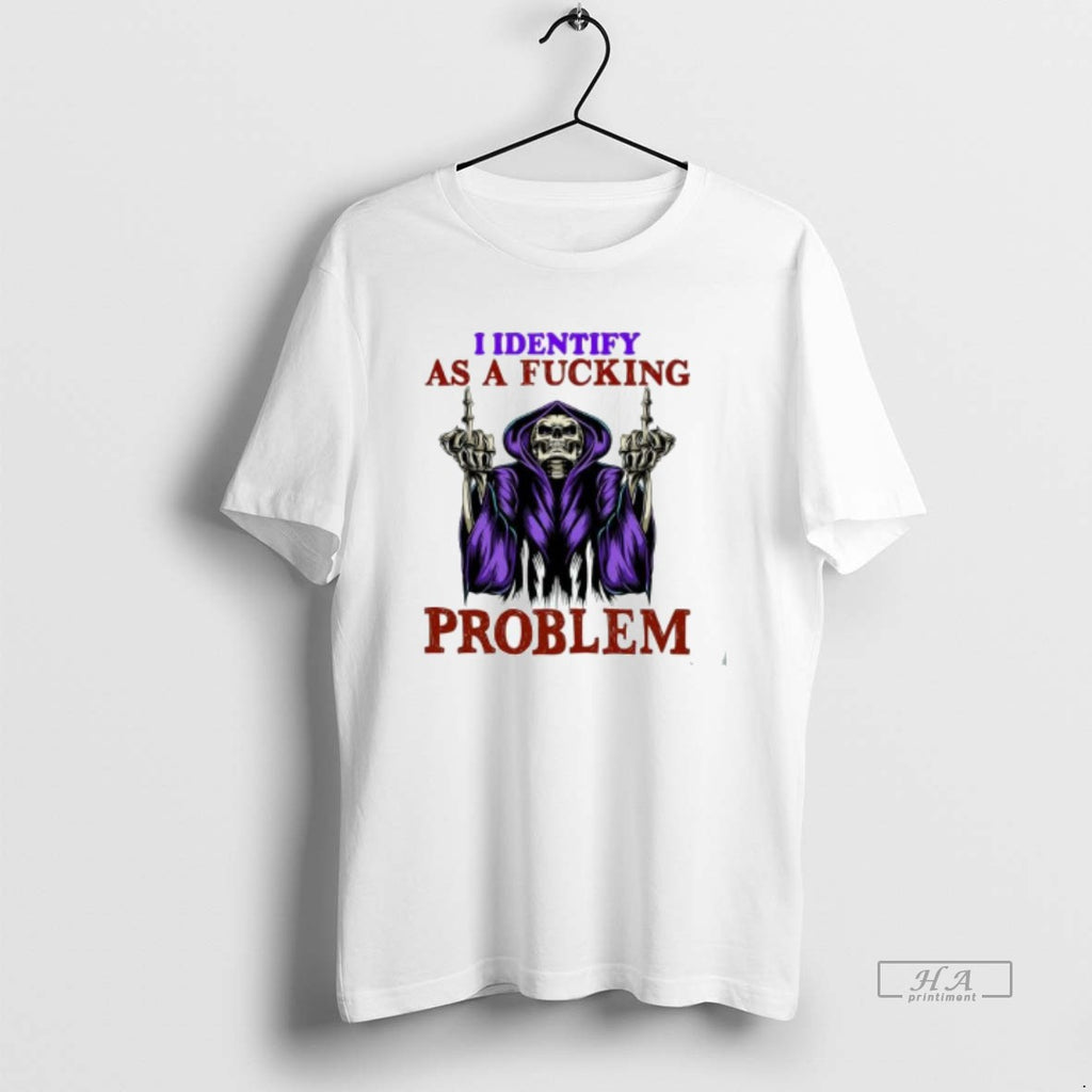 Trendy Skeleton I Identify As A Fucking Problem