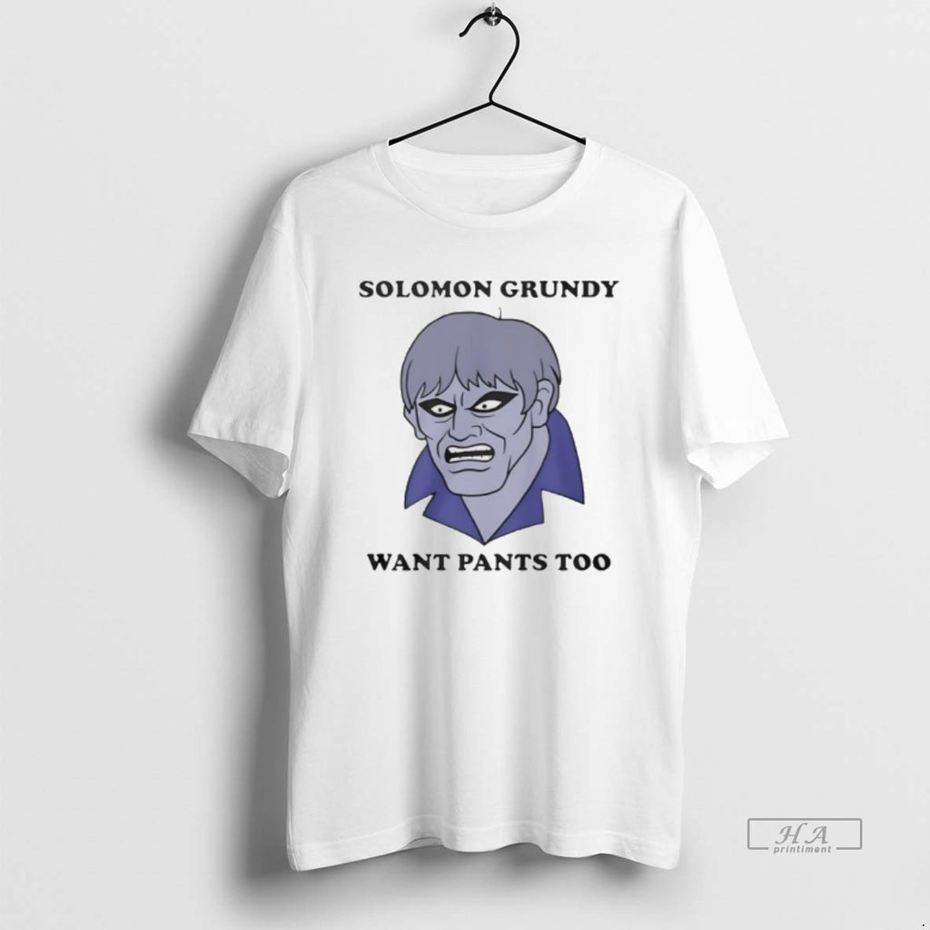 Trendy Solomon Grundy Want Pants Too