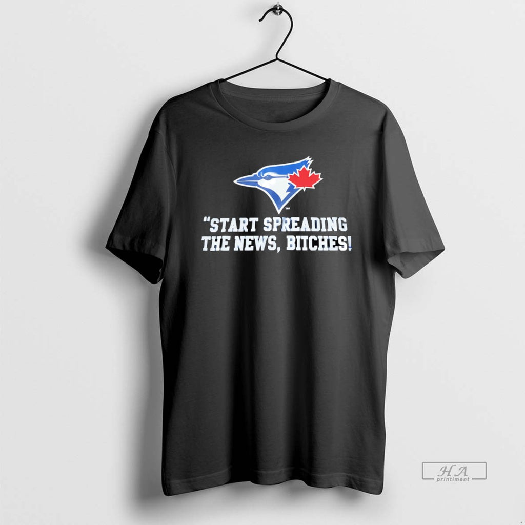 Trendy Start Spreading The News Bitches Toronto Blue Jays