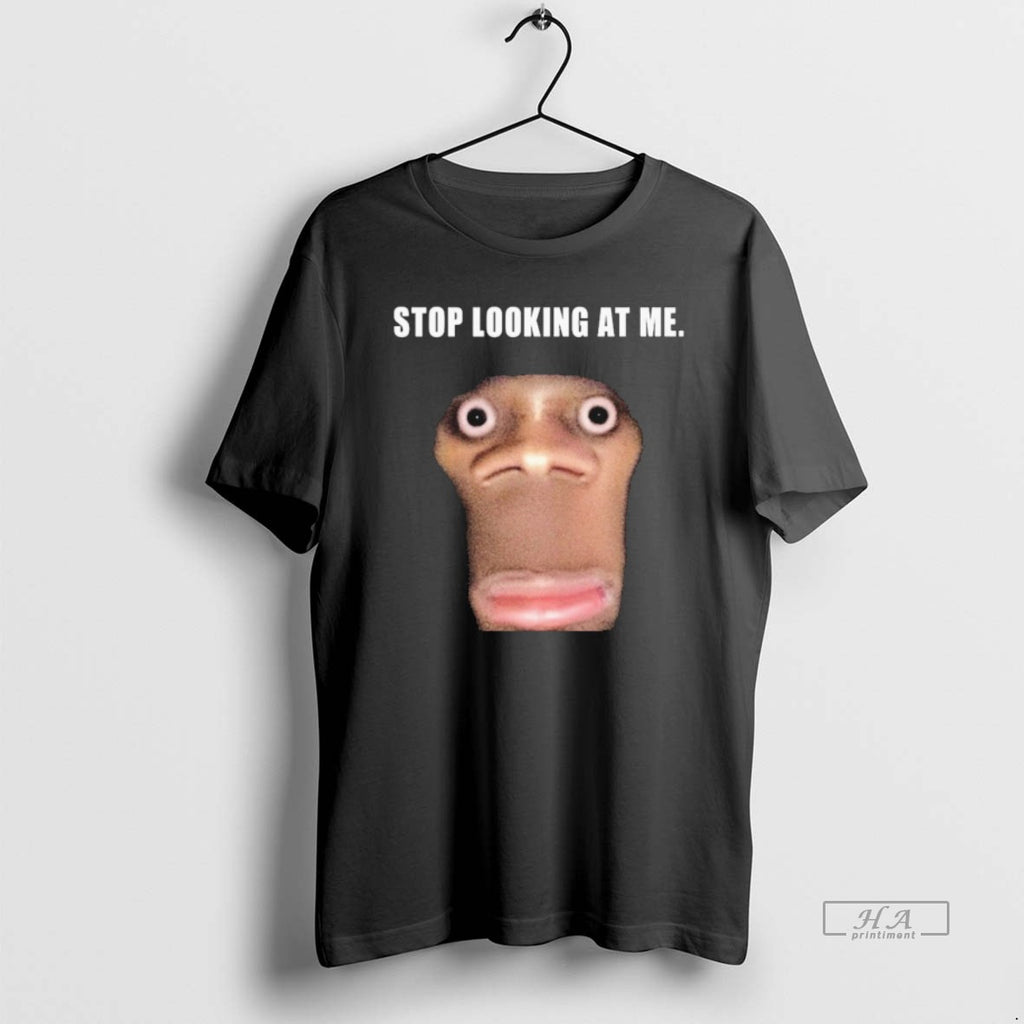 Trendy Stop Looking At Me Face