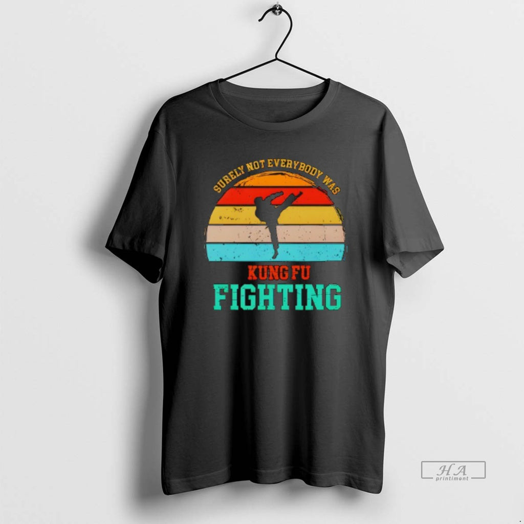 Trendy Surely Not Everybody Was Kung Fu Fightin
