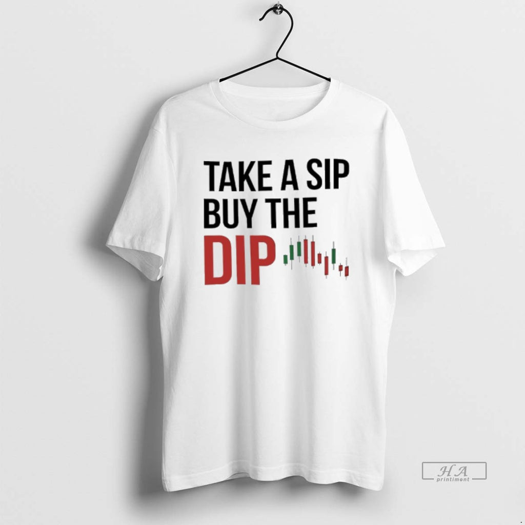Trendy Take A Sip Buy The Dip