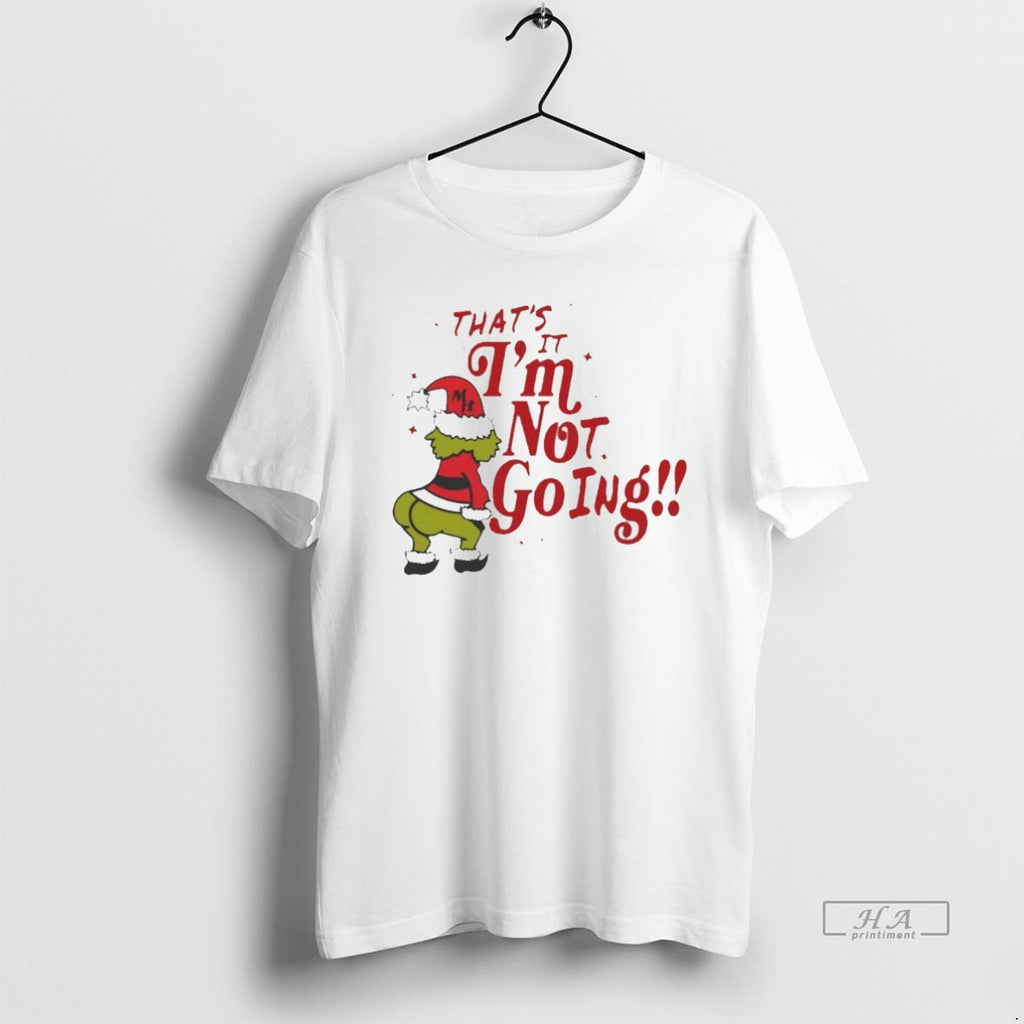 Trendy Thats It Im Not Going Grinch Christmas White