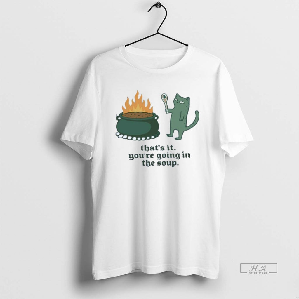 Trendy Thats It Youre Going In The Soup Cat Mens White Tee