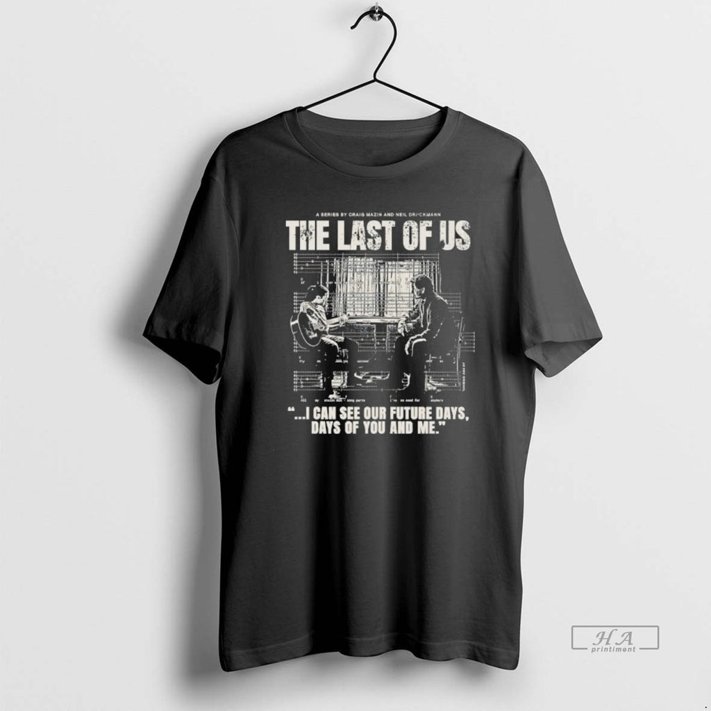 Trendy The Last Of Us I Can See Our Future Days Days Of You And