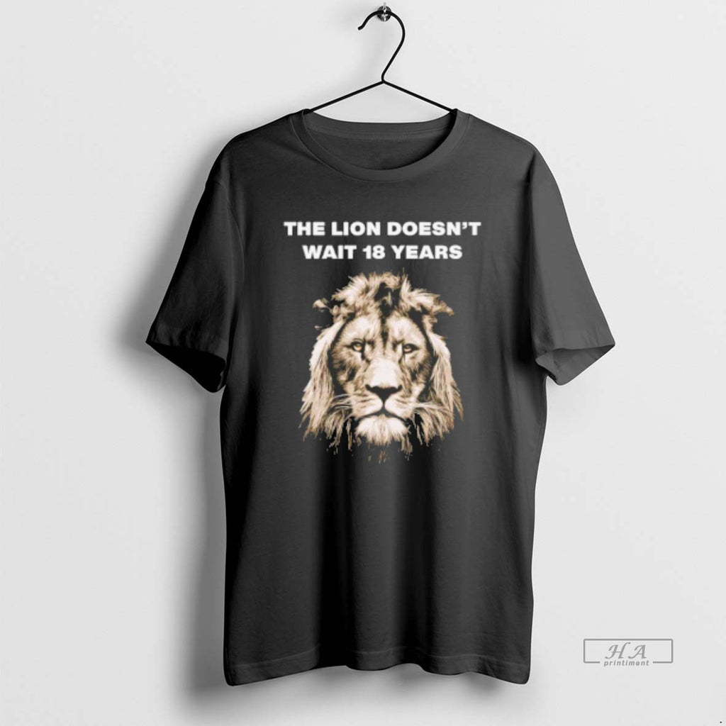 Trendy The Lion Doesnt Wait 18 Years